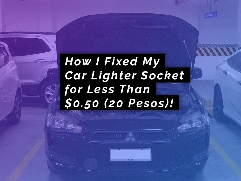 How I Fixed My Car Lighter Socket for Less Than 50 cents or 50 pesos