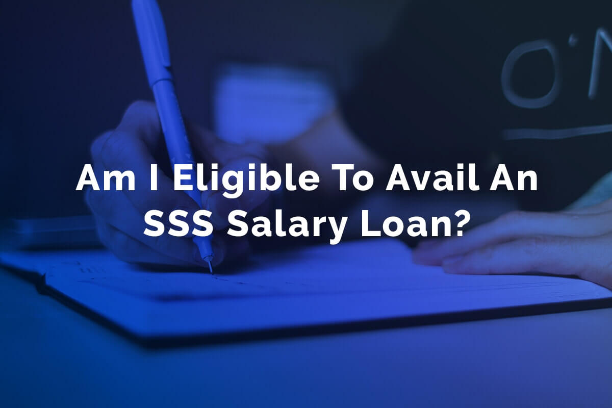 SSS Salary Loan Eligibility Am I Eligible To Avail An SSS Salary Loan
